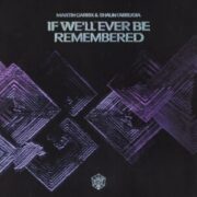 Martin Garrix - If We'll Ever Be Remembered