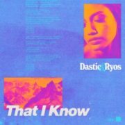 Dastic & Ryos - That I Know (Original Mix)