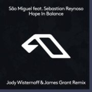 São Miguel - Hope In Balance (Jody Wisternoff & James Grant Remix)
