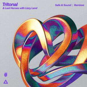 Tritonal & Last Heroes with Lizzy Land - Safe & Sound (Remixes)
