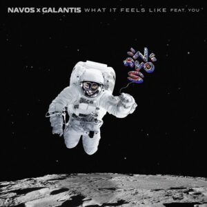 Navos x Galantis - What It Feels Like (feat. You)