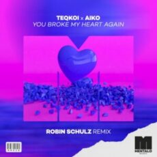 Teqkoi x Aiko - You Broke My Heart Again (Robin Schulz Remix)