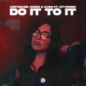 KERTSCHER, Robbe & DJSM - Do It To It (Extended Mix)