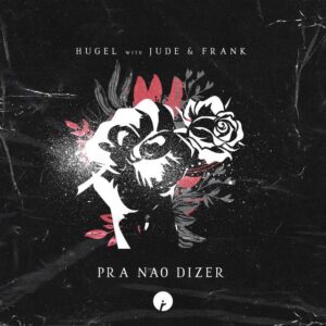 Hugel feat. Jude & Frank - Pra Nao Dizer (Hugel 6AM Edit)