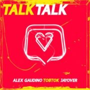 Alex Gaudino x Tobtok x Jayover - Talk Talk (Extended Mix)