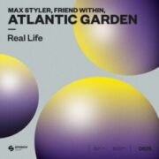 Max Styler, Friend Within, Atlantic Garden - Real Life (Extended Mix)