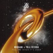 MorganJ x Yola Recoba - Tell Me When It's Over (Extended Mix)