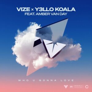 VIZE x Y3LLO KOALA - Who U Gonna Love (feat. Amber Van Day)