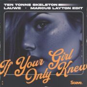 TEN TONNE SKELETON & LAUWE - If Your Girl Only Knew (Marcus Layton Extended Edit)