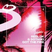 Reblok & Sotano - Got The Fire (Extended Mix)