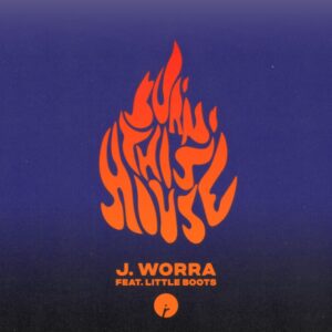 J. Worra - Burn This House (feat. Little Boots)