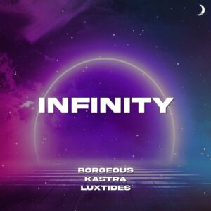 Borgeous & Kastra - Infinity (feat. Luxtides)