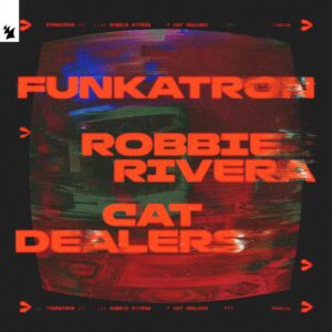 Robbie Rivera & Cat Dealers - Funkatron (Original Mix)