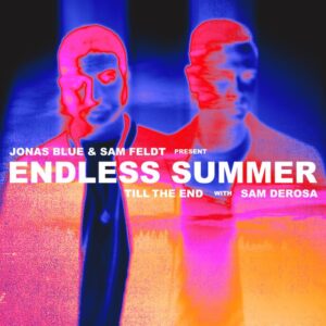 Jonas Blue & Sam Feldt - Till The End (with Sam DeRosa)