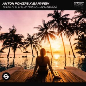 Anton Powers x ManyFew - These Are The Days (feat. Liv Dawson)