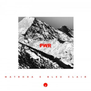 Matroda & Bleu Clair - PWR (Original Mix)