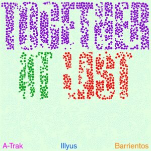 A-Trak & Illyus & Barrientos - Together At Last