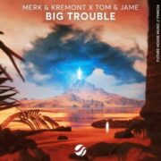 Merk & Kremont x Tom & Jame - Big Trouble (Extended Mix)