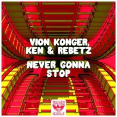 Vion Konger, Ken & Rebetz - Never Gonna Stop (Extended Mix)