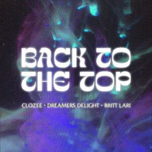 CloZee & Britt Lari & Dreamers Delight - Back To The Top