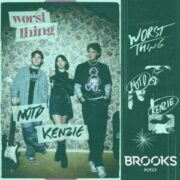 NOTD & Kenzie - Worst Thing (Brooks Extended Remix)