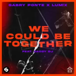 Gabry Ponte x LUM!X - We Could Be Together (feat. Daddy DJ)