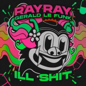 RayRay & Gerald Le Funk - Ill Shit