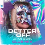 AVIAN GRAYS - Better Off (Club Mix)