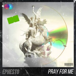 Ephesto - Pray For Me