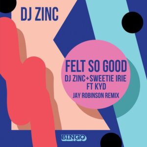 DJ Zinc x Sweetie Irie feat. Kyd - Felt So Good (Jay Robinson Remix)