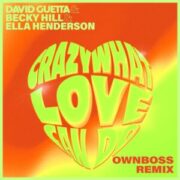 David Guetta & Becky Hill & Ella Henderson - Crazy What Love Can Do (Öwnboss Extended Remix)