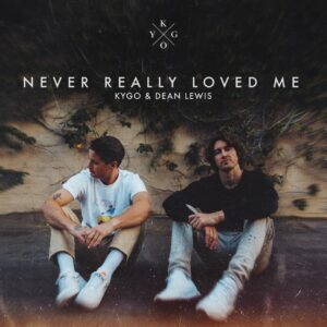 Kygo - Never Really Loved Me (feat. Dean Lewis)