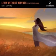 Lost Capital - Livin Without Maybes (feat. Got Sujyan)