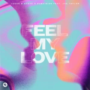 Lucas & Steve x DubVision - Feel My Love (feat. Joe Taylor)