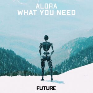 ALORA - What You Need