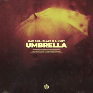 Max Fail, Blaze U & KURY - Umbrella (Extended Mix)