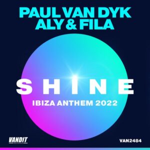 Paul van Dyk & Aly & Fila - SHINE Ibiza Anthem 2022 (Extended Mix)