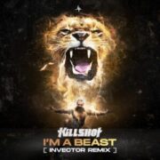 Killshot - I'm A Beast (Invector Remix)