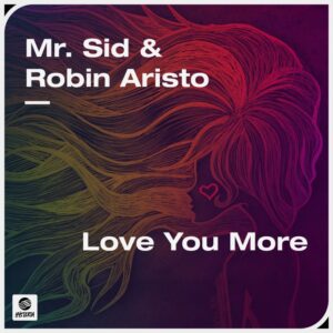 Mr. Sid & Robin Aristo - Love You More (Original Mix)