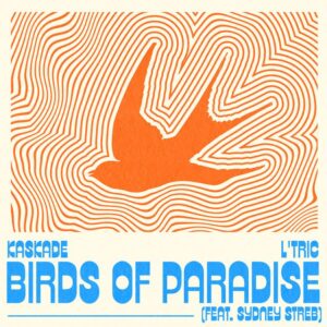 Kaskade & L'tric - Birds of Paradise (feat. Sydney Streb)