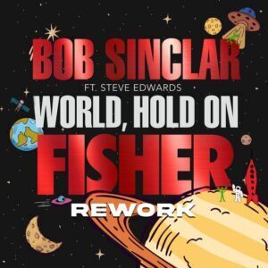 Bob Sinclar feat. Steve Edwards - World Hold On (FISHER Extended Rework)
