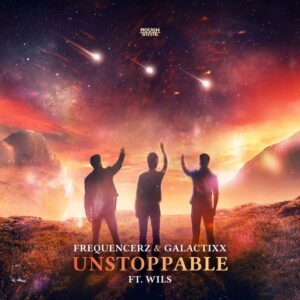 Frequencerz & Galactixx Ft. Wils - Unstoppable (Extended Mix)