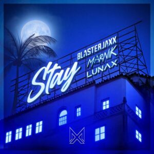 Blasterjaxx & LUNAX & Marnik - Stay (Original Mix)