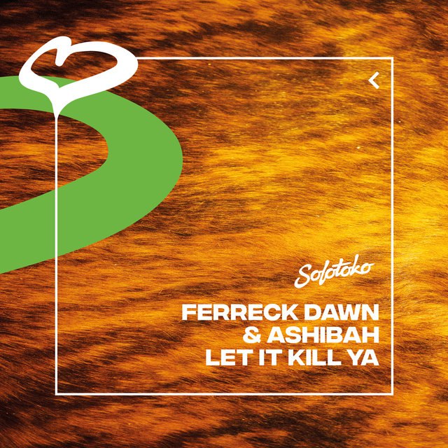 Ferreck Dawn & Ashibah - Let It Kill Ya