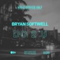 Bryan Softwell - DO 2 U