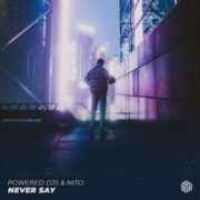 Powered Djs & NiTO - Never Say (Extended Mix)