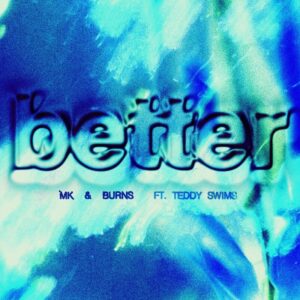 MK & BURNS - Better (feat. Teddy Swims)