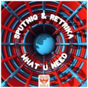 Sputniq & Retrika - What U Need (Original Mix)