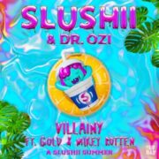 Slushii & Dr. Ozi - Villainy (feat. GLD & Mikey Rotten)