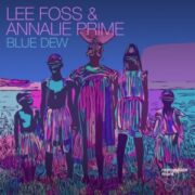 Lee Foss & Annalie Prime - Blue Dew (Extended Mix)